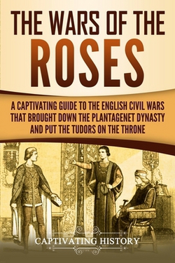 The Wars of the Roses|Captivating History