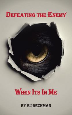 Defeating the Enemy When Its in Me|Ej Beckman