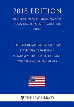 Hope for Homeowners Program - Statutory Transfer of Program Authority to HUD and Conforming Amendments (Us Department of Housing and Urban Development|The Law Library