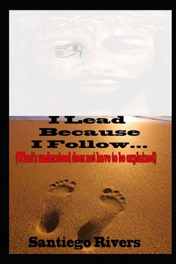 I Lead Because I Follow|Santiego Rivers