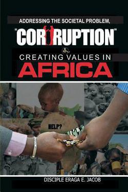 Addressing the Societal Problem, Corruption & Creating Values in Africa|Eraga E. Jacob