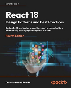 React 18 Design Patterns and Best Practices - Fourth Edition|Carlos Santana Roldán