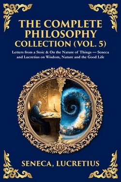 The Complete Philosophy Collection (Vol. 5)|Seneca
