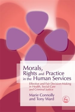 Morals, Rights and Practice in the Human Services|Marie Connolly