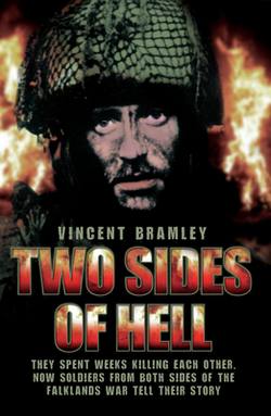 Two Sides of Hell - They Spent Weeks Killing Each Other, Now Soldiers From Both Sides of The Falklands War Tell Their Story|Vince Bramley