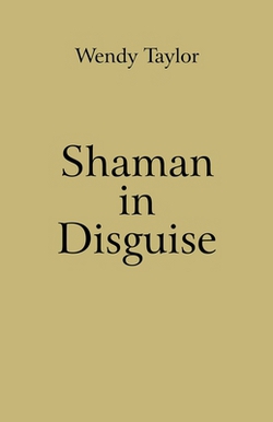 Shaman in Disguise|Wendy Taylor