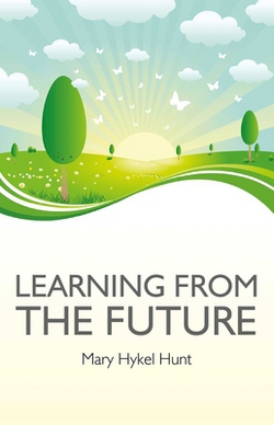 Learning from the Future|Mary Hykel Hunt