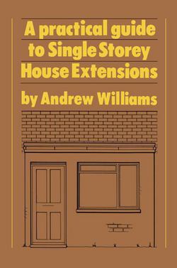 A Practical Guide to Single Story House Extensions|Andrew R. Williams