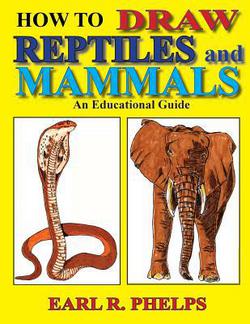 How To Draw Reptiles and Mammals|Earl R. Phelps