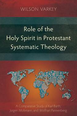 Role of the Holy Spirit in Protestant Systematic Theology|Wilson Varkey