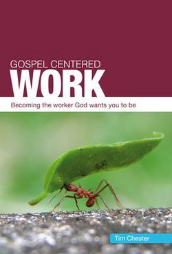 Gospel Centered Work|Tim Chester