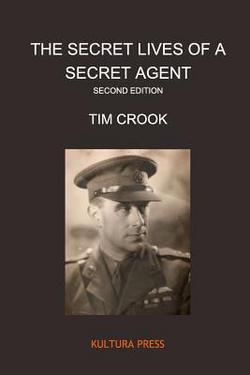 The Secret Lives of a Secret Agent - Second Edition|Tim Crook