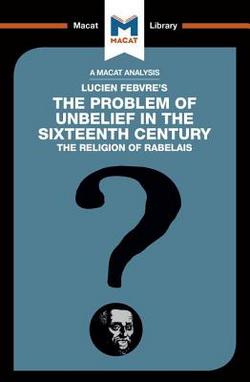 An Analysis of Lucien Febvre's The Problem of Unbelief in the 16th Century|Joseph Tendler