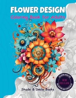 Flower Design Coloring Book for Adults|Shade &. Smile Books