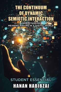 The Continuum of Dynamic Semiotic Interaction|Hanan Habibzai