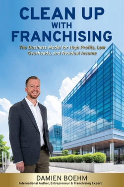Clean Up with Franchising|Damien Boehm