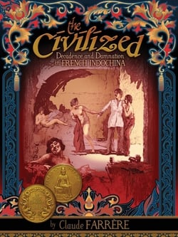 The Civilized - Decadence and Damnation in French Indochina|Claude Farrère