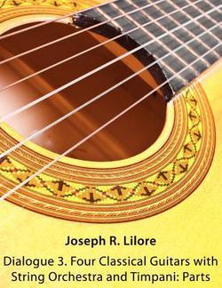Dialogue 3. Four Classical Guitars with String Orchestra and Timpani|Joseph R. Lilore