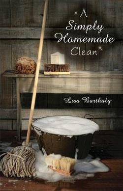 A Simply Homemade Clean|Lisa Barthuly