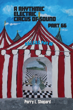 A Rhythmic Electric Circus of Sound Part 66 (A.R. E.C.O.S Part 66)|Perry Shepard