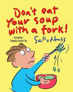Don't Eat Your Soup with a Fork|Sally Huss