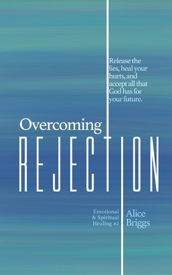 Overcoming Rejection|Alice Briggs