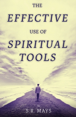 The Effective Use of Spiritual Tools|S. R. Mays