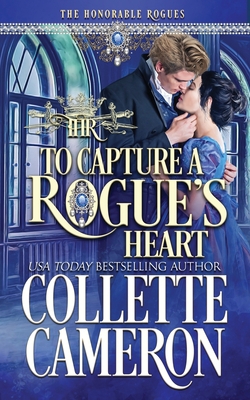 To Capture A Rogue's Heart|Collette Cameron