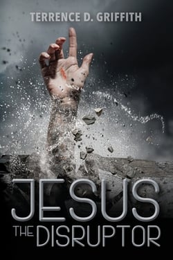 Jesus The Disruptor|Terrence D. Griffith