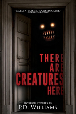 There Are Creatures Here|P. D. Williams