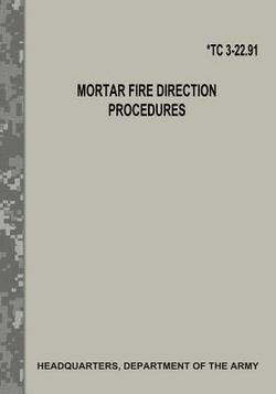 Mortar Fire Direction Procedures (TC 3-22.91)|Department Of the Army