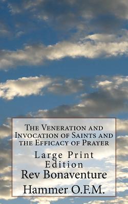 The Veneration and Invocation of Saints and the Efficacy of Prayer|Bonaventure Hammer O. F. M.