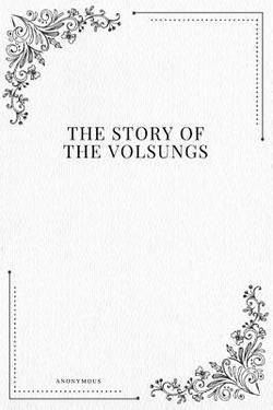 The Story of the Volsungs|Anonymous