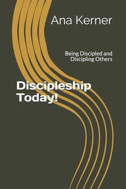 Discipleship Today!|Ana T. Kerner