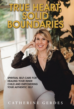 True Heart, Solid Boundaries|Catherine Gerdes