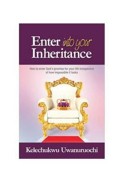 Enter Into Your Inheritance|Kelechukwu Uwanuruochi