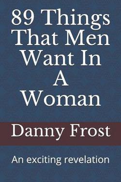 89 Things That Men Want in a Woman|Danny Frost