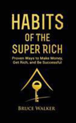 Habits of The Super Rich|Bruce Walker