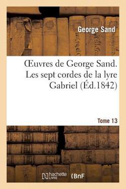 Oeuvres de George Sand. Tome 13. Les sept cordes de la lyre Gabriel|George Sand