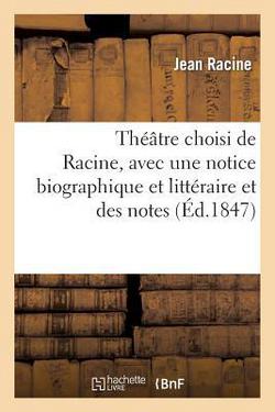 Théâtre Choisi de Racine, Avec Une Notice Biographique Et Littéraire Et Des Notes, Par M. Géruzez|Jean Racine