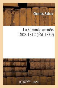 La Grande Armée. 1808-1812|Charles Rabou