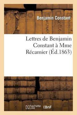 Lettres de Benjamin Constant À Mme Récamier|Benjamin Constant