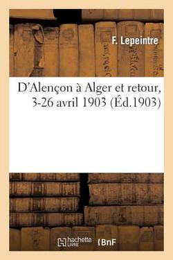 D'Alençon À Alger Et Retour, 3-26 Avril 1903|F. Lepeintre