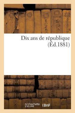 Dix ANS de République|Sans Auteur