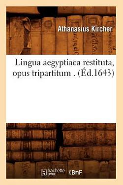 Lingua Aegyptiaca Restituta, Opus Tripartitum . (Éd.1643)|Athanasius Kircher