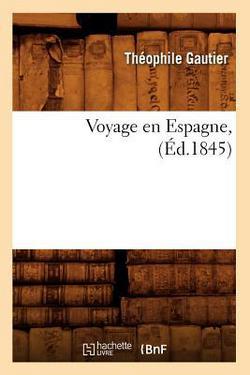 Voyage En Espagne, (Éd.1845)|Théophile Gautier