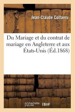 Du Mariage et du contrat de mariage en Angleterre et aux États-Unis, (Éd.1868)|Jean-Claude Colfavru