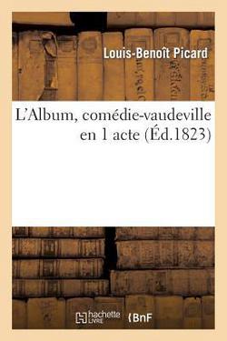 L'Album, Comédie-Vaudeville En 1 Acte|Louis-Benoît Picard