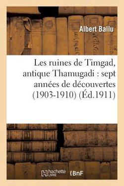 Les Ruines de Timgad, Antique Thamugadi|Albert Ballu