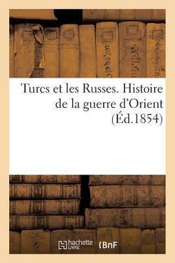 Turcs et les Russes. Histoire de la guerre d'Orient|H. LaMarche